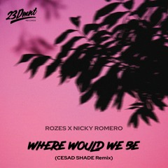 ROZES & Nicky Romero - Where Would We Be (CESAD SHADE Remix)