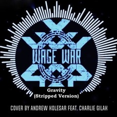 Gravity (Stripped Version) [Wage War Cover] feat. Charlie Gilak