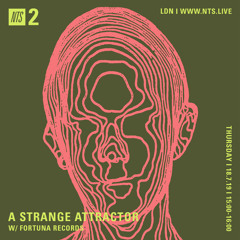 A Strange Attractor 037 w/ Fortuna Records @ NTS (July 18 / 2019)