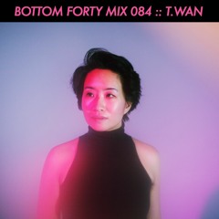 Bottom Forty Mix 084 :: T.Wan