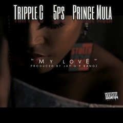My Love ft 5Ps x Prince Mula (prod by Jay P Bangz)