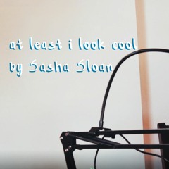 atleast i look cool by Sasha Sloan (cover)