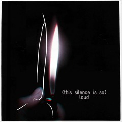 (This Silence Is So) Loud (demo)