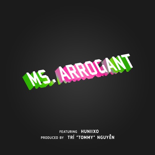 Ms. Arrogant (Feat. Huniixo)