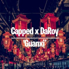 Guanxi - DaRoy x Capped