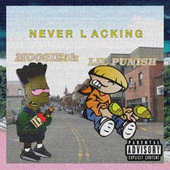 "Never Lacking" - Lil Punish (Ft Moosiekutt)
