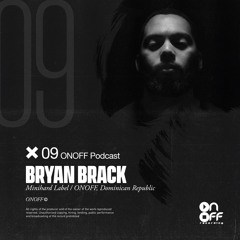 ONOFF EXCLUSIVE PODCASTS SERIES #09 @BRYAN BRACK