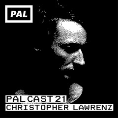 PAL CAST 21 / CHRISTOPHER LAWRENZ