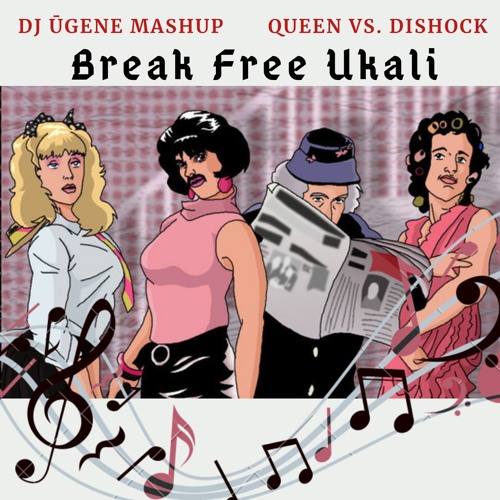 Break Free Ukali (DJ ŪGENE MASHUP) Queen Vs Dishock [FREE DOWNLOAD]