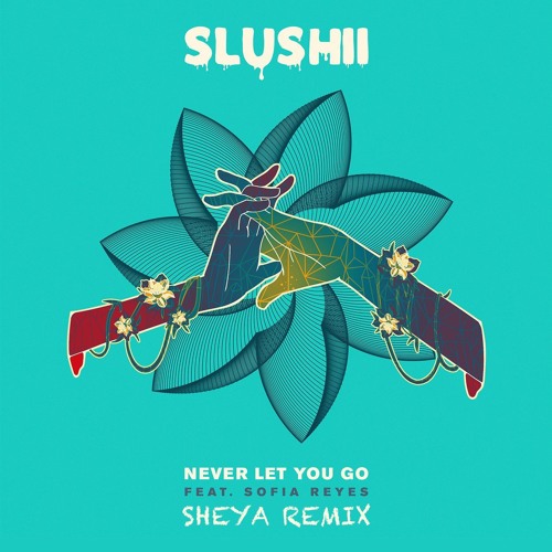 Slushii - Never Let You Go (Sheya Remix)