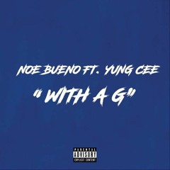 Ft. YUNG CEE - WITH A G