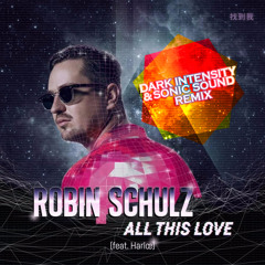 Robin Schulz - All This Love ft Harlœ (Dark Intensity & Sonic Sound Remix)