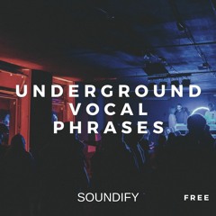 Underground Vocal Phrases [By Soundify] [Sample Pack] FREE