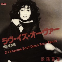 ラヴ・イズ・オーヴァー (DJ Kazuma Boot Disco Tech Remix) - 欧陽菲菲