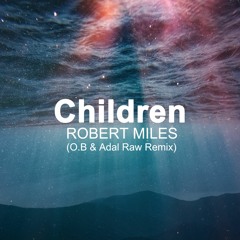 Robert Miles - Children (O.B & Adal Raw Remix)