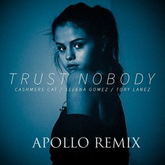 Trust Nobody - Cashmere Cat ft. Selena Gomez/ Tory Lanez - Apollo Remix