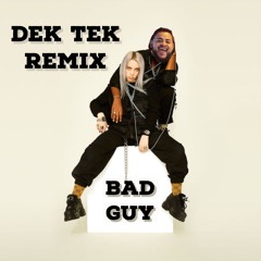 Bad Guy (Dek Tek Remix)