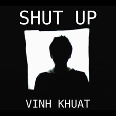 Shut Up - Vinh Khuat