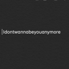 Idontwannabeyouanymore - Billie Eilish