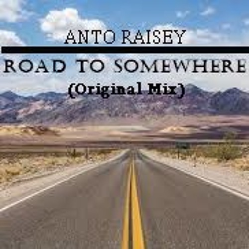 Anto Raisey - Road To Somewhere (Original Mix)