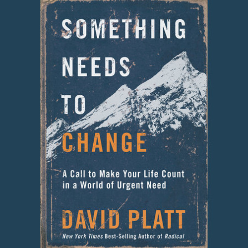 Something Needs to Change by David Platt, read by David Platt