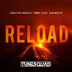 Sebastian Ingrosso & Tommy Trash Ft. John Martin - Reload (TuneSquad Bootleg) Click Buy For Free DL!