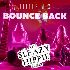 Little Mix - Bounce Back (The Sleazy Hippie Remix)