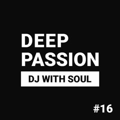 Deep Passion #16 - DJ with Soul