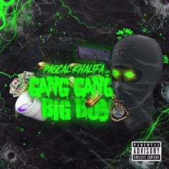 PascalKhalifa- GANG GANG BIG BOY