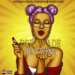 Dre Swade - Best Wine (Prod by Dancehall Promo)