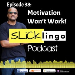 Episode 38: Motivation Won't Work