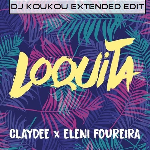 Stream Claydee X Foureira - Loquita(Dj Koukou Extended Edit)4DJS.MP3 by Dj  Koukou(Vasilis Alexias) | Listen online for free on SoundCloud