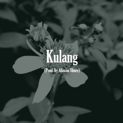 Kulang (prod. by Alisson Shore)