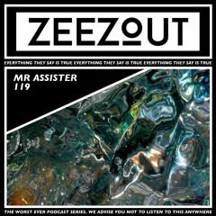 ZeeZout Podcast 119 | Mr Assister