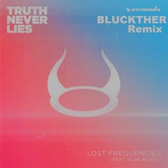 Lost Frequencies Feat. Aloe Blacc - Truth Never Lies (Bluckther Remix)