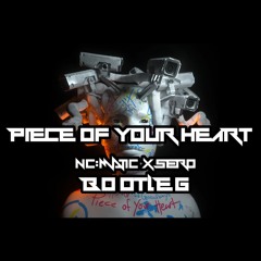 Piece Of Your Heart (NC:MATIC X SERO BOOTLEG) [1.4K FREE DOWNLOAD]