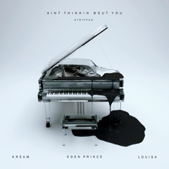 KREAM & Eden Prince - Ain't Thinkin Bout You (feat. Louisa) [Stripped]