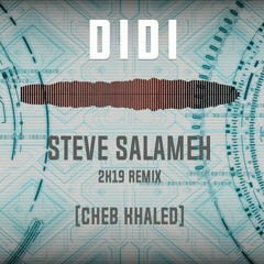 DIDI - Steve Salameh 2K19 Remix Feat. Cheb Khaled