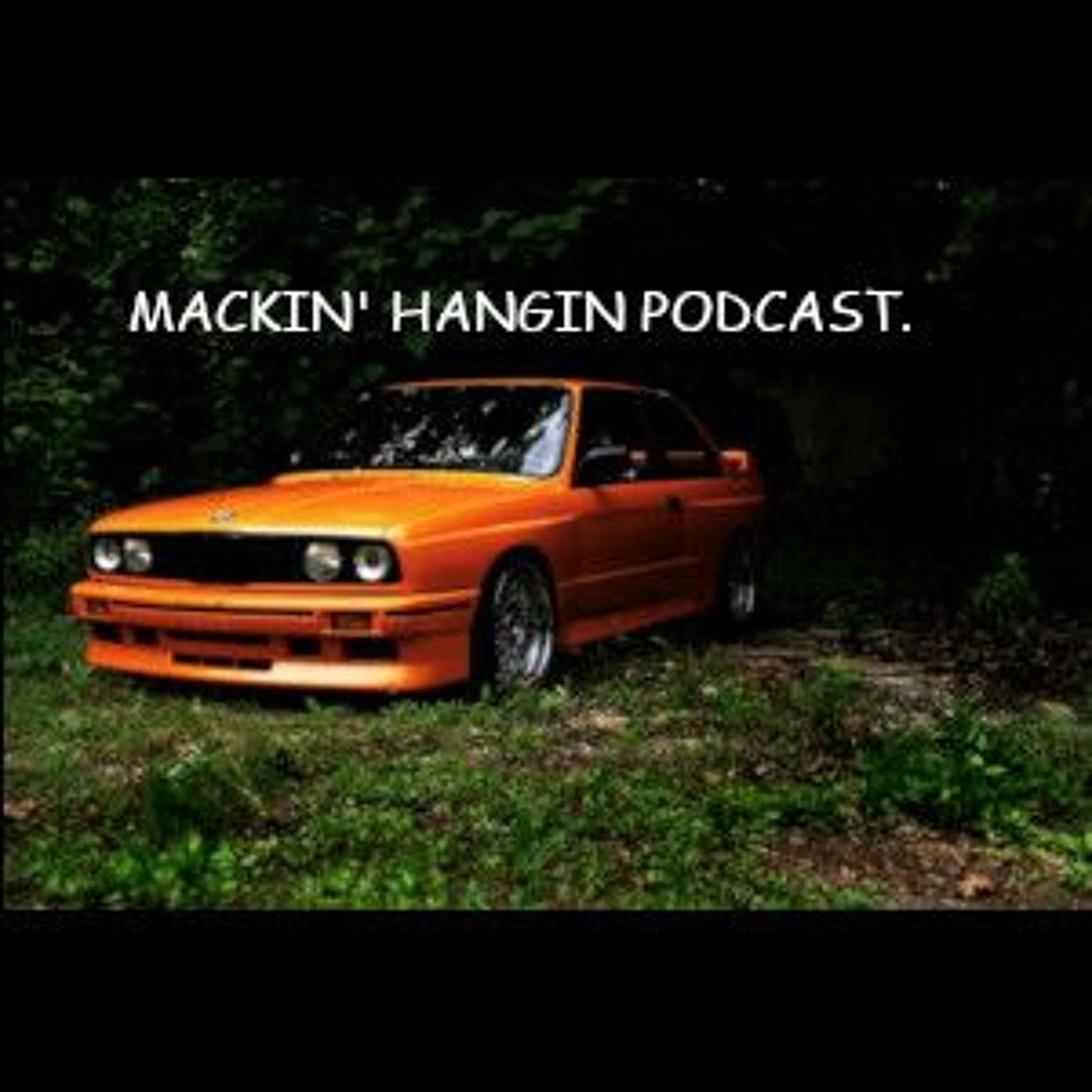 Mackin\' Hangin Podcast
