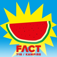 FACT mix 718 - Kampire (July '19)