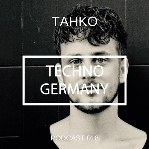 Tahko - Techno Germany Podcast 018
