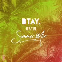 07|19 SUMMER MIX - BTAY