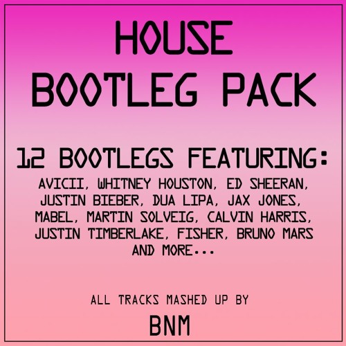 12 House Bootleg Pack by BNM - Sheeran, Solveig, Avicii, Fisher, Mabel Etc