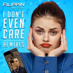 Filippin - I Don't Even Care (feat. Chiara) DASCO Remix