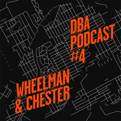 DBA PODCAST 004 - WHEELMAN & CHESTER