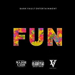 Major Ca$h - FUN (Prod. Bank Vault Entertainment Group)