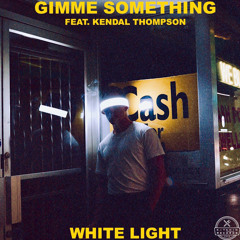 White Light - Gimme Something (Feat. Kendal Thompson)