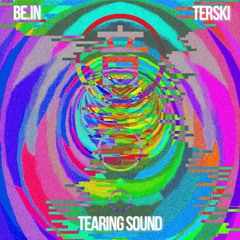 be.IN & Terski - Tearing Sound [PREMIERE]