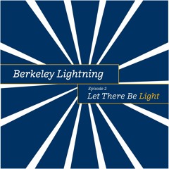 Berkeley Lightning - Let There Be Light - Season 4, Episode 2: