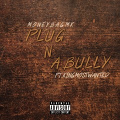 Plug N A Bully (ft Kiingmostwanted)Prod. Phozer IG:@MONEYBAGMK